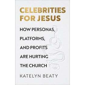 Celebrities for Jesus – How Personas, Platforms, and Profits Are Hurting the Chu