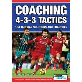Coaching 4-3-3 Tactics 154 Tactical Solutions and Practices