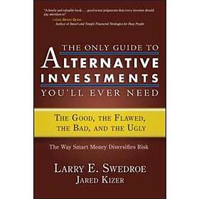THE ONLY GUIDE TO ALTERNATIVE INVESTMENTS YOU'LL EVER NEED