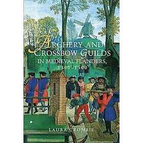 Archery and Crossbow Guilds in Medieval Flanders, 1300-1500