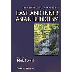 The Wiley Blackwell Companion to East and Inner Asian Buddhism