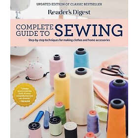 Reader's Digest Complete Guide to Sewing: Step by Step Techniques for Making Clothes and Home Accessories