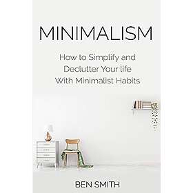 Minimalism: How to Simplify and Declutter Your Life with Minimalist Habits