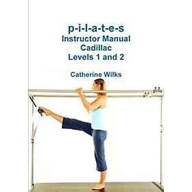 P-I-L-A-T-E-S Instructor Manual Cadillac Levels 1 and 2