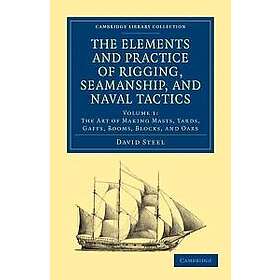 The Elements and Practice of Rigging, Seamanship, and Naval Tactics