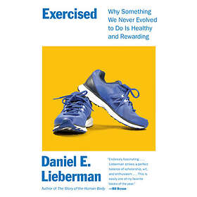 Exercised: Why Something We Never Evolved to Do Is Healthy and Rewarding