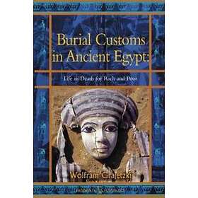 Burial Customs in Ancient Egypt: Life in Death for Rich and Poor