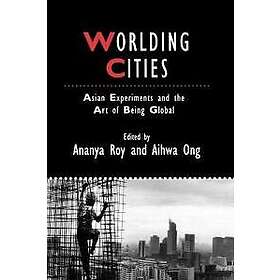Worlding Cities – Asian Experiments and the Art of Being Global