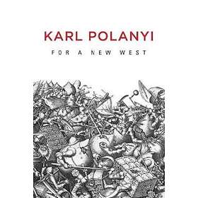 K Polanyi: For a New West Essays, 1919-1958