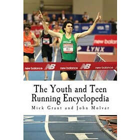John Molvar, Mick Grant: The Youth and Teen Running Encyclopedia: A Complete Guide for Middle Long Distance Runners Ages 6 to 18