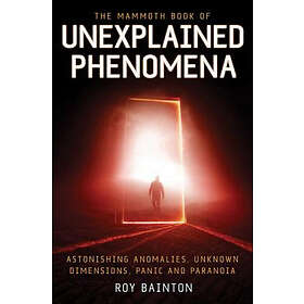 Roy Bainton: The Mammoth Book of Unexplained Phenomena