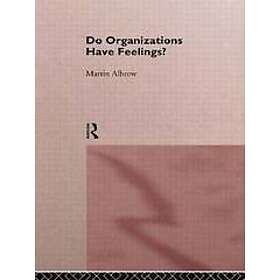 Martin Albrow: Do Organizations Have Feelings?