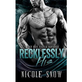 Nicole Snow: Recklessly His: A Bad Boy Mafia Romance