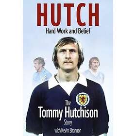 Tommy Hutchison, Kevin Shannon: Hutch, Hard Work and Belief