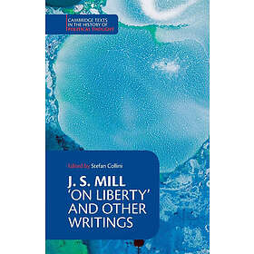 John Stuart Mill: J. S. Mill: 'On Liberty' and Other Writings