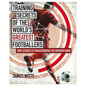 James Witts: Training Secrets of the World's Greatest Footballers