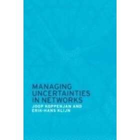 Joop Koppenjan, Erik-Hans Klijn: Managing Uncertainties in Networks
