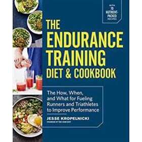 Jesse Kropelnicki: The Endurance Training Diet &; Cookbook