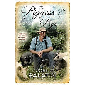 Joel Salatin: The Marvelous Pigness of Pigs