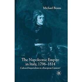 M Broers: The Napoleonic Empire in Italy, 1796-1814