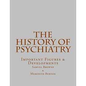 Meredith Burton, Samuel Browne: The History of Psychiatry: Important Figures & Developments