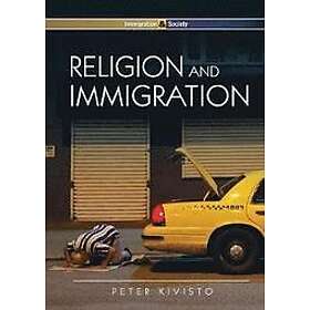 P Kivisto: Religion and Immigration Migrant Faiths in North America Western Europe