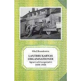 Olof Brandesten: Lantbrukarnas organisationer. Agrart och kooperativt 1830-1930