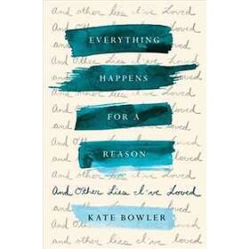 Kate Bowler: Everything Happens For A Reason