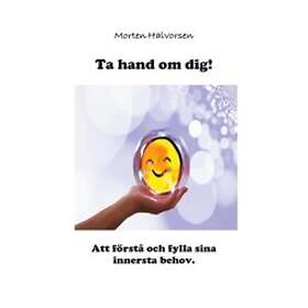 Morten Halvorsen: Ta hand om dig! att förstå och fylla sina innersta behov