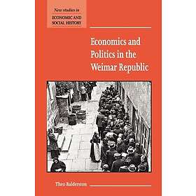 Theo Balderston: Economics and Politics in the Weimar Republic