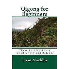 Liam MacHlin: Qigong for Beginners: Three Full Workouts Strength and Balance