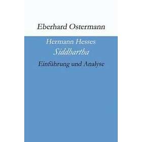 Eberhard Ostermann: Hermann Hesses 'Siddhartha': Einführung und Analyse