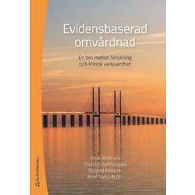 Ania Willman, Christel Bahtsevani, Roland Nilsson, Boel Sandström: Evidensbaserad Omvårdnad en bro mellan forskning och klinisk praktik