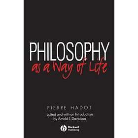 P Hadot: Philosophy as a Way of Life Spiritual Exercises from Socrates to Foucault