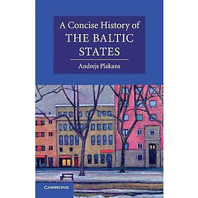 Andrejs Plakans: A Concise History of the Baltic States
