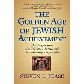 Steven L Pease: The Golden Age of Jewish Achievement