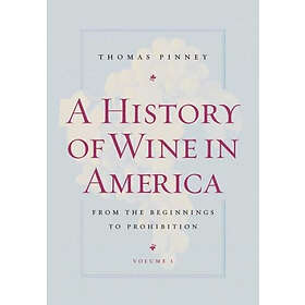 Thomas Pinney: A History of Wine in America, Volume 1