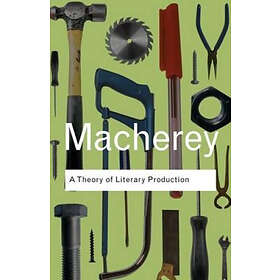Pierre MacHerey: A Theory of Literary Production