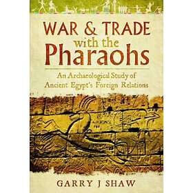 Garry J Shaw: War and Trade with the Pharaohs