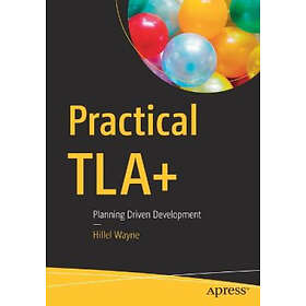 Hillel Wayne: Practical TLA+
