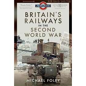 Michael Foley: Britain's Railways in the Second World War