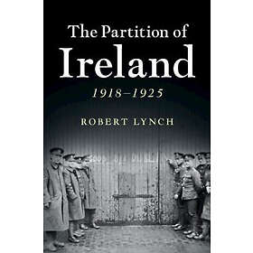 Robert Lynch: The Partition of Ireland