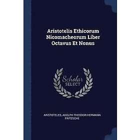 Aristoteles, Adolph Theodor Hermann Fritzsche: Aristotelis Ethicorum Nicomacheorum Liber Octavus Et Nonus