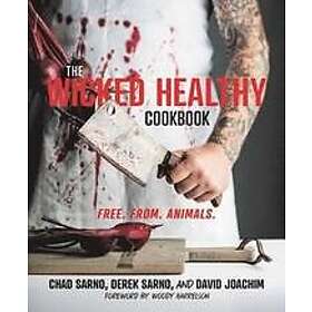 Chad Sarno, Derek Sarno: The Wicked Healthy Cookbook: Free. From. Animals.