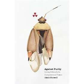 Alexis Shotwell: Against Purity