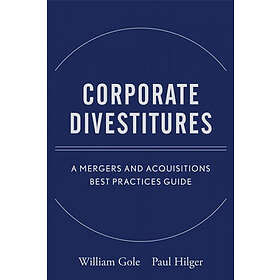 WJ Gole: Corporate Divestitures A Mergers and Acquisitions Best Practices Guide