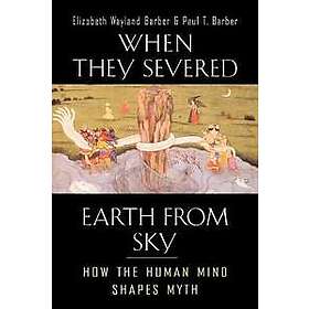 Elizabeth Wayland Barber, Paul T Barber: When They Severed Earth from Sky