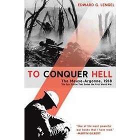 Edward G Lengel: To Conquer Hell