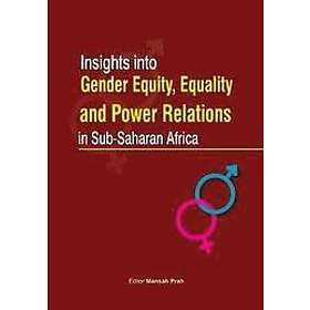 Mansah Prah: Insights Into Gender Equity, Equality and Power Relations in Sub-Saharan Africa