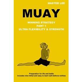 Master Lee: Muay: Winning Strategy Ultra Flexibility &; Strength